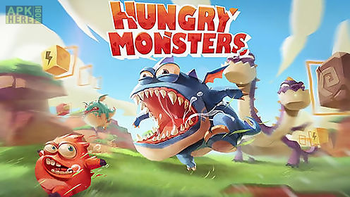 hungry monsters!