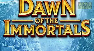 Dawn of the immortals