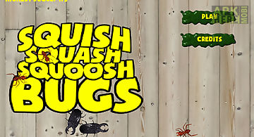 Squish squash squoosh bugs