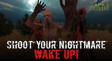 Shoot your nightmare: wake up!