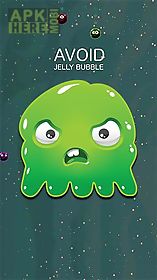 avoid: jelly bubble