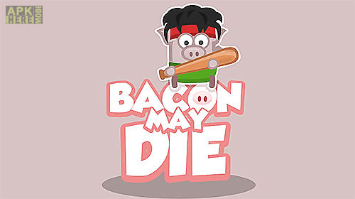 bacon may die