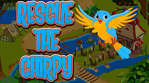 rescue the chirpy