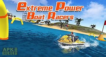 Extreme power boat racers