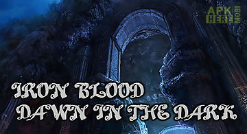Iron blood: dawn in the dark