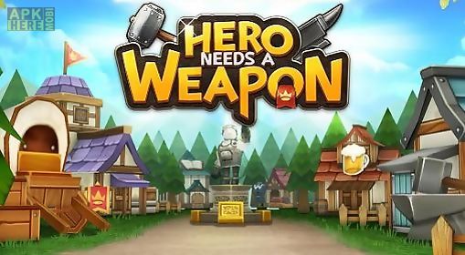 hero needs a weapon
