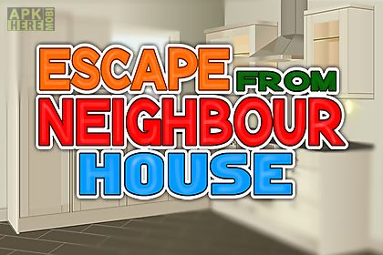 escape from neighbor house