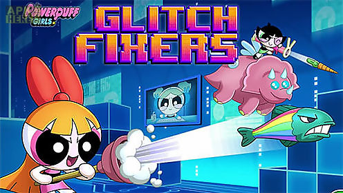 glitch fixers: powerpuff girls