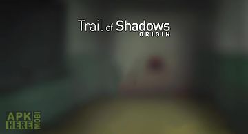 Trail of shadows: origin