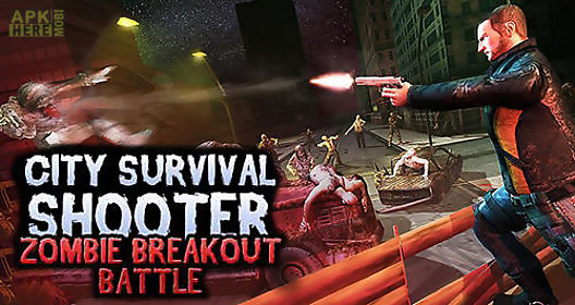 city survival shooter: zombie breakout battle